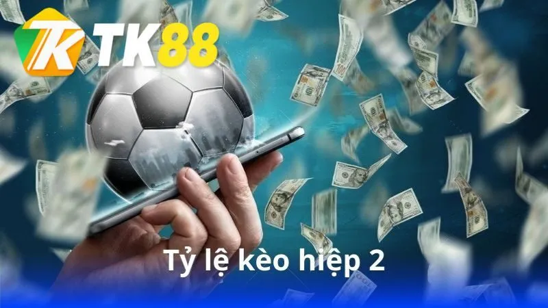Tỷ lệ kèo hiệp 2 - Khám Phá Chiến Lược Đặt Cược Hiệu Quả Hơn 1 ti-le-keo-hiep-2